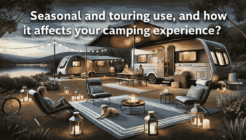 Seasonal and touring use, and how it affects your camping experience?