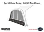 Westfield Kari 400 Mesh Front Panel - Kari 400 Air Canopy MESH Front Panel